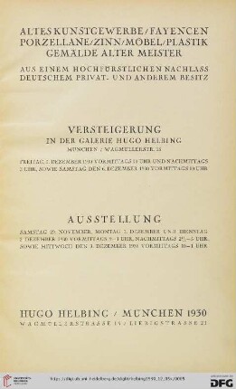 Altes Kunstgewerbe, Fayencen, Porzellane, Zinn, Möbel, Plastik, Gemälde alter Meister : aus einem hochfürstlichen Nachlass, deutschem Privat- und anderem Besitz : 5. und 6. Dezember 1930