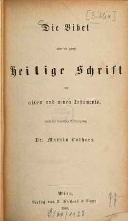 Die Bibel oder die ganze Heilige Schrift des alten und neuen Testaments : Nach d. dt. Übers. Martin Luthers