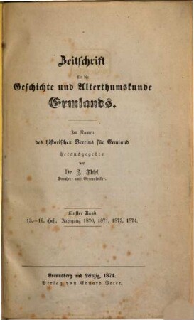 Zeitschrift für die Geschichte und Altertumskunde Ermlands : ZGAE : Beiträge zur Kirchen- und Kulturgeschichte des Preussenlandes. 5, 5 = H. 13 - 16. 1870/74