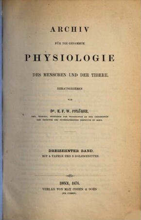 Archiv für die gesamte Physiologie des Menschen und der Thiere. 13, 13. 1876
