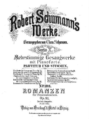 Robert Schumann's Werke, 10,103. = 10,2,7. Bd. 2 Nr. 7, Romanzen : für Frauenst. ; op. 91. - Partitur u. Stimmen. - 1887. - 15 S. + 4 St. - Pl.-Nr. R.S.103
