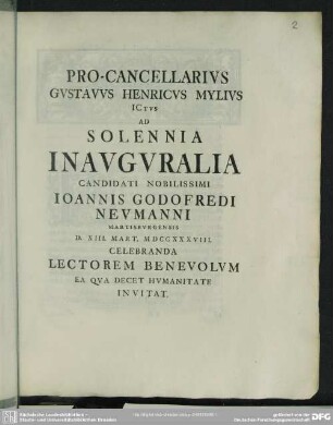 Pro-Cancellarius Gustavus Henricus Mylius Ictus Ad Solennia Inauguralia Candidati ... Joannis Godofredi Neumanni Martisburgensis D. XIII. Mart. MDCCXXXVIII. Celebranda Lectorem Benevolem ... Invitat