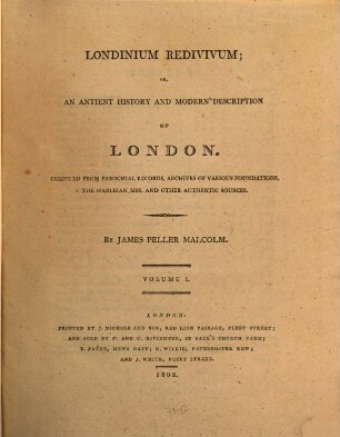 Londinium redivivum or an antient history and modern description of London : compiled from parochial records, archives of various foundations, the Harleian Mss. and other authentic sources. 1