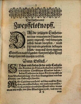 Der Lutheraner Zweyffelsknopff : Mit angehängter gründtlicher Erweysung, daß Luther vnd sein Anhang, vnserm Herren Jesv Christo ... zuwider lehren, schreiben vnd predigen: Jtem, ... warumb in Augspurgischer Confeßion gefährlich zuleben vnd zusterben