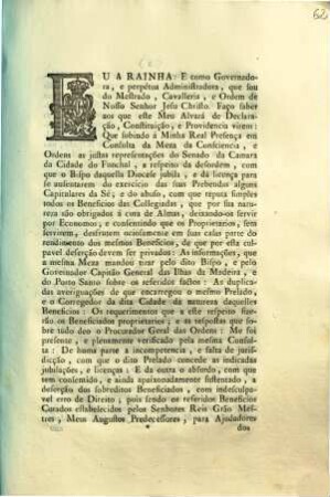 Eu A Rainha: E como Governadora, e perpétua Administradora, que sou do Mestrado, Cavalleria, e Ordem de Nosso Senhor Jesu Christo. Faço saber aos que este Meu Alvará de Declaração, Constituição, e Providencia virem: ...