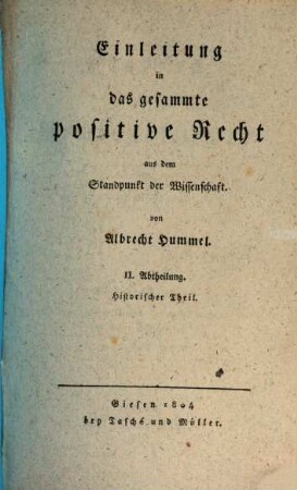 Encyklopädie des gesammten positiven Rechts, 1,2. Einleitung in das gesammte positive Recht aus dem Standpunkt der Wissenschaft ; 2. Historischer Theil