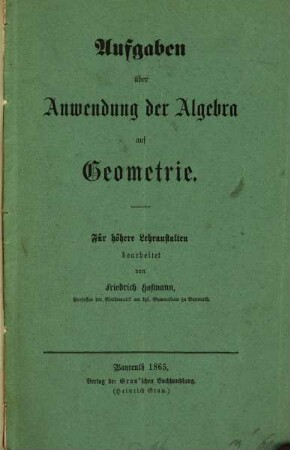 Aufgaben über Anwendung der Algebra auf Geometrie : Für höhere Lehranstalten