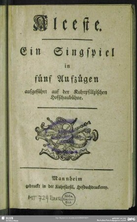 Alceste : Ein Singspiel in fünf Aufzügen aufgeführt auf der Kuhrpfälzischen Hofschaubühne