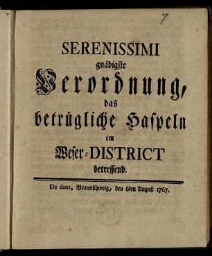 Serenissimi gnädigste Verordnung, das betrügliche Haspeln im Weser-District betreffend : De dato, Braunschweig, den 6ten August 1767.