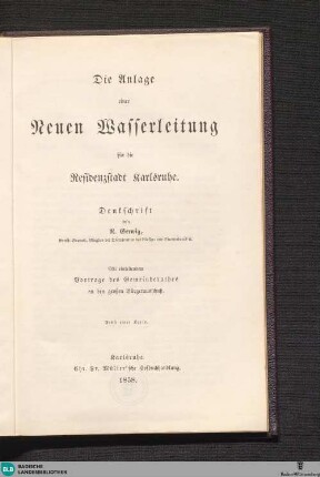Die Anlage einer neuen Wasserleitung für die Residenzstadt Karlsruhe : Denkschrift; mit einleitendem Vortrage des Gemeinderathes an den großen Bürgerausschuß; nebst einer Karte
