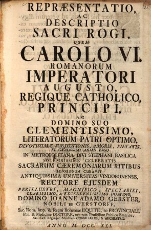 Repraesentatio ac descriptio sacri Rogi, quem Carolo VI. Romanorum imperatori augusto, regique catholico, principi ... curavit ...