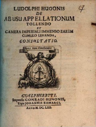 Ludolphi Hugonis De abusu appellationum tollendo et camera imperiali immenso earum cumulo levanda consultatio