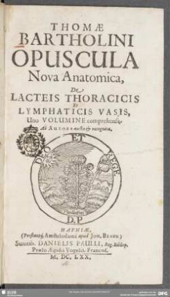 Thomae Bartholini Opuscula Nova Anatomica, De Lacteis Thoracicis Et Lymphaticis Vasis : Uno Volumine comprehensa