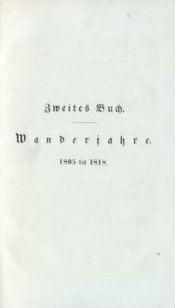 Zweites Buch. Wanderjahre. 1805 bis 1818