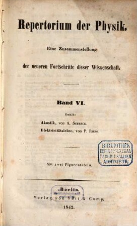 Repertorium der Physik : eine Zusammenstellung der neueren Fortschritte der Wissenschaft.. 6. 1842