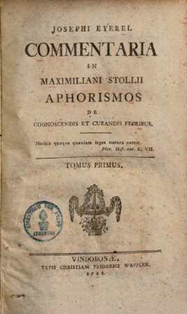 Commentaria in Maximiliani Stollii aphorismos de cognoscendis et curandis Febribus. 1