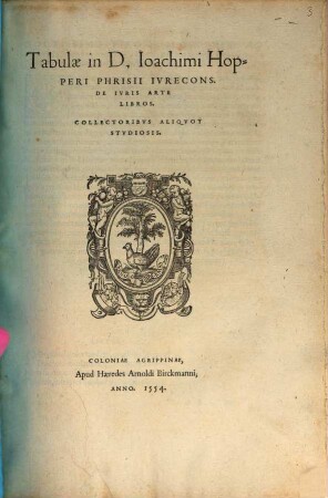 Tabulae in D. Ioachimi Hopperi Phrisii Ivrecons. De Ivris Arte Libros : Collectoribvs Aliqvot Stvdiosis