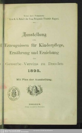 Ausstellung von Erzeugnissen für Kinderpflege, Ernährung und Erziehung des Gewerbe-Vereins zu Dresden 1895 : Mit Plan der Ausstellung