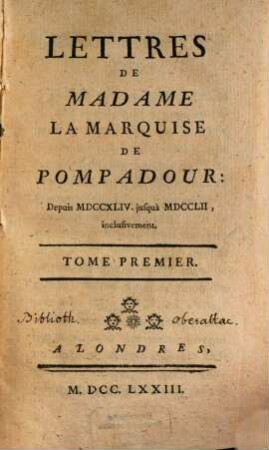Lettres De Madame La Marquise De Pompadour : Depuis MDCCXLIV. jusquà MDCCLII, inclusivement, 1