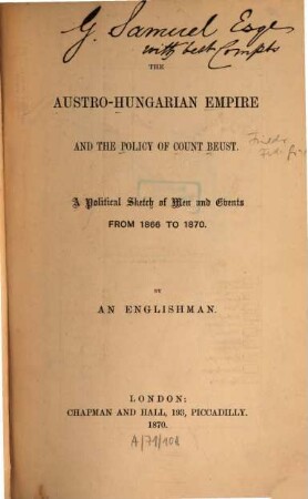 The Austro-Hungarian Empire and the Policy of Count Beust : A polit. sketch of men and events from 1866 to 1870. By an Englishman [d. i. Henry de Worms]. [Friedrich Ferdinand Graf von Beust]