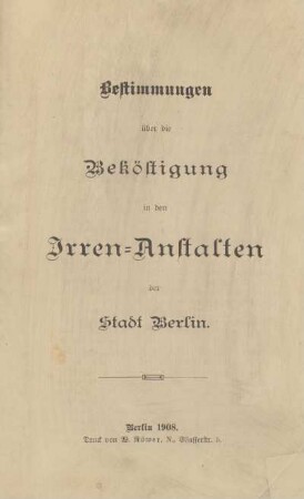 Bestimmungen über die Beköstigung in den Irren-Anstalten der Stadt Berlin