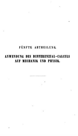 Fünfte Abtheilung. Anwendung des Differenzial-Calculs auf Mechanik und Physik.