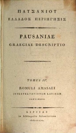 Pausaniu Hellados Periēgēsis, Tomus IV.. Romuli Amasaei Interpretationem Latinam Continens