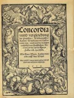 Concordia und Vergleichung der Papisten, Wiedertäufer, Rotten, Witzelianer und Lutheraner in und mit der heiligen katholischen christlichen Kirche
