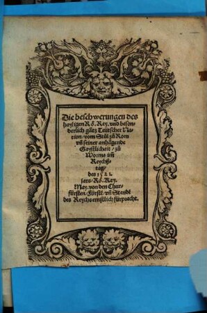 Die beschwerungen des hayligen Rö. Rey. vnd besonderlich ga[n]tz Teutscher Nation, vom Stul zu Rom vn[d] seiner anha[n]gende Gaystlichait, zu Worms im[m] Reychßtag, des 1521. jars, Rö. Kay. May. von den Churfürsten, Fürste[n], vn[d] Stende[n] des Reychs ernstlich fürpracht