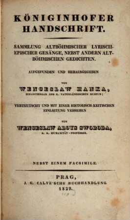 Königinhofer Handschrift : Sammlung altböhmischer lyrisch-epischer Gesaenge nebst andern altböhmischen Gedichten