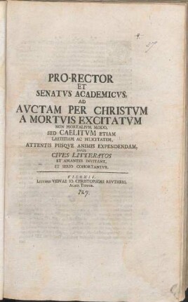 Pro-Rector Et Senatvs Academicvs, Ad Avctam Per Christvm A Mortvis Excitatvm Non Mortalivm Modo, Sed Caelitvm Etiam Laetitiam Ac Felicitatem, Attentis Piisqve Animis Expendendam, Svos Cives Litteratos Et Amanter Invitant, Et Serio Cohortantvr : [P. P. Kilonii, primo die festo Paschatis M DCC XXIX.]