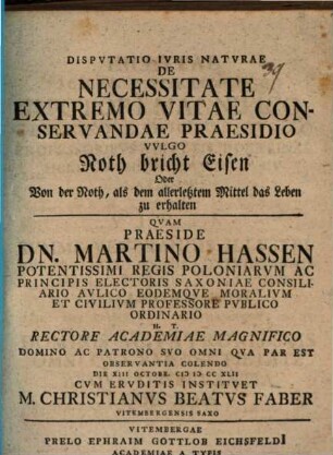 Disp. iur. nat. de necessitate extremo vitae conservandae praesidio, vulgo Noth bricht Eisen : Oder Von der Noth, als dem allerletztem Mittel das Leben zu erhalten