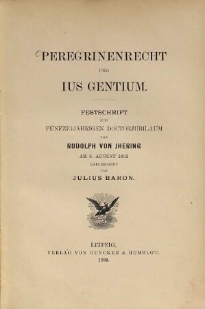 Peregrinenrecht und ius gentium : Festschrift zum fünfzigjährigen Doctorjubiläum von Rudolph von Jhering am 6. August 1892