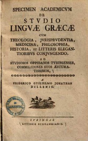 Specimen academicum de studio linguae graecae : cum theologia, iurisprudentia, medicina, philosophia, historia et litteris elegantioribus coniungendo ; ad studiosos oppidanos Tubingenses, commilitones suos aestumatissimos