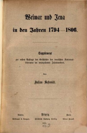 Weimar und Jena in den Jahren 1794 - 1806 : Supplement zur ersten Auflage der Geschichte der deutschen Nationalliteratur im neunzehnten Jahrhundert