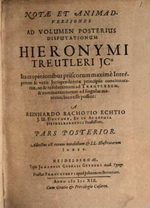 Notae et animadveriones ad volumen posterius disputationum Hieronymi Treutleri, Pars posterior