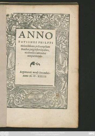ANNO||TATIONES PHILPPI || Melanchthonis, in Euangelium || Matthaei, In'#[que] historiã paßio=||nis domini. Cum indice || non poenitendo.||