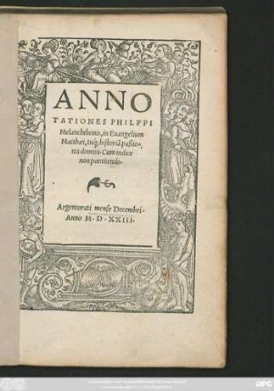 ANNO||TATIONES PHILPPI || Melanchthonis, in Euangelium || Matthaei, In'#[que] historiã paßio=||nis domini. Cum indice || non poenitendo.||