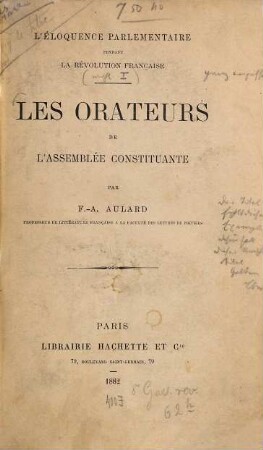 L' éloquence parlementaire pendant la révolution française, [1]. Les orateurs de l'assemblée constituante