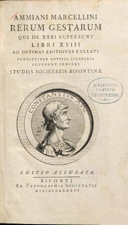 Ammiani Marcellini Rerum Gestarum Qui De XXXI Supersunt Libri XVIII : Ad Optimas Editiones Collati ; Praemittitur Notitia Literaria, Accedunt Indices Studiis Societatis Bipontinae, [1]