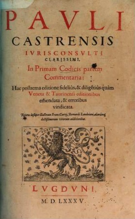 Pavli Castrensis Ivris Consvlti Clarissimi, In ... Commentaria, 7. In Primam Codicis partem Commentaria