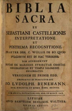 Biblia Sacra : Ex Sebastiani Castellionis Interpretatione Et Postrema Recognitione. Praeter Diss. C. Wollii De Eo Qvod Pvlchrvm Est In Hac Versione. Iam Accesservnt Notae Ex Margine Svbiectae Chartae Geographicae Et Templi Salomonis Delineatio