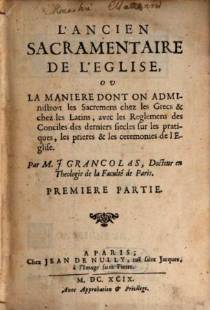 L' Anciennes Sacramentaire De L'Eglise, Ou La Maniere Dont On Administroit les Sacremens chez les Grecs & chez les Latins, ..., 2