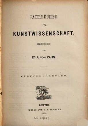 Jahrbücher für Kunstwissenschaft. 5. 1873