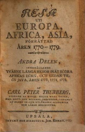 Resa Uti Europa, Africa, Asia, Förrättad Åren 1770 - 1779, 2. Andra Delen, Innehållande Tvänne Långa Resor Inåt Södra Africas Hörn, Och Sedan Til Ön Java, Åren 1773, 1774, 1775.