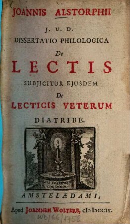 Joannis Alstorphii Dissertatio Philologica De Lectis : Subjicitur Ejusdem De Lecticis Veterum Diatribe
