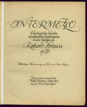 Intermezzo. Eine bürgerliche Komödie mit sinfonischen Zwischenspielen in zwei Aufzügen von Richard Strauss op. 72 (Musik und Libretto), gewidmet dem Sohn Franz Strauss. Klavierauszug von Otto Singer, Titelseite. Lithographie und Druck; 33 x 26,5 cm. Erstdruck von Adolph Fürstner Musikverlag Berlin 1924. Dresden: SLUB 3.Mus.4.535
