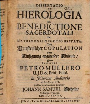 Dissertatio De Hierologia seu Benedictione Sacerdotali In Matrimonii Negotio Usitata : = Von Priesterlicher Copulation oder Einsegnung angehender Eheleute