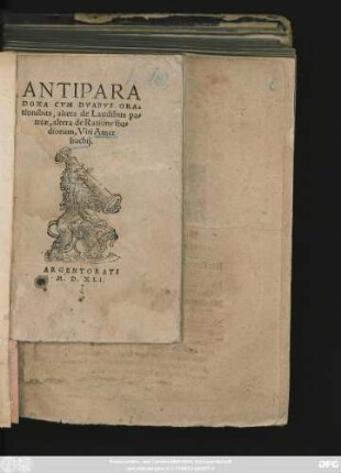 ANTIPARA||DOXA CVM DVABVS ORA=||tionibus, altera de Laudibus pa=||triae, altera de Ratione stu=||diorum, Viti Amer||bachij.||