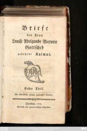 Theil 1: Briefe der Frau Louise Adelgunde Victorie Gottsched gebohrne Kulmus